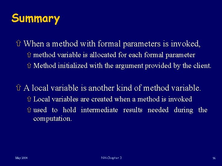 Summary ñ When a method with formal parameters is invoked, ñ method variable is Summary ñ When a method with formal parameters is invoked, ñ method variable is