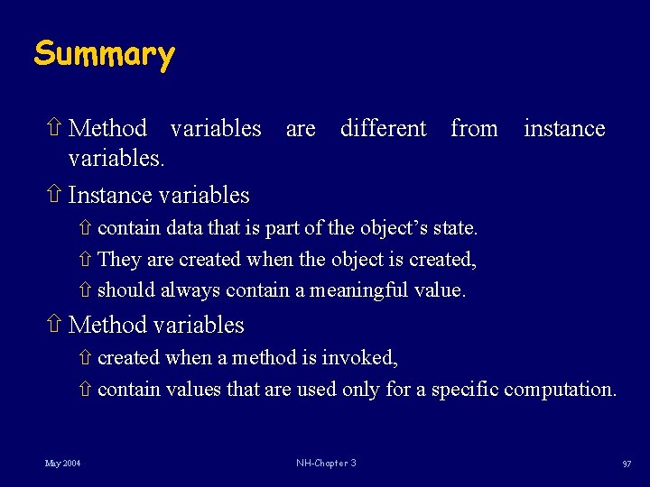 Summary ñ Method variables are different from instance variables. ñ Instance variables ñ contain Summary ñ Method variables are different from instance variables. ñ Instance variables ñ contain