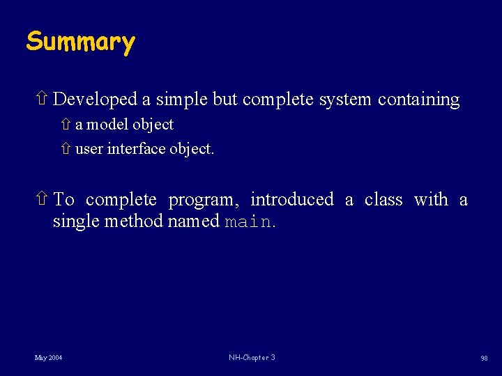 Summary ñ Developed a simple but complete system containing ñ a model object ñ Summary ñ Developed a simple but complete system containing ñ a model object ñ