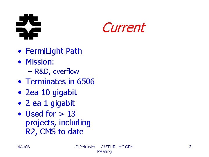 Current • Fermi. Light Path • Mission: – R&D, overflow • • Terminates in