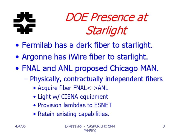 DOE Presence at Starlight • Fermilab has a dark fiber to starlight. • Argonne