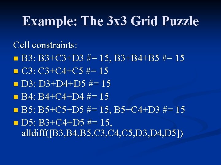 Example: The 3 x 3 Grid Puzzle Cell constraints: n B 3: B 3+C