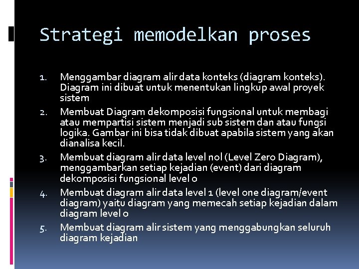 Strategi memodelkan proses 1. 2. 3. 4. 5. Menggambar diagram alir data konteks (diagram