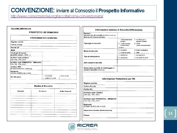 CONVENZIONE: inviare al Consorzio il Prospetto Informativo http: //www. consorzioricrea. org/raccolta/come-convenzionarsi/ 14 