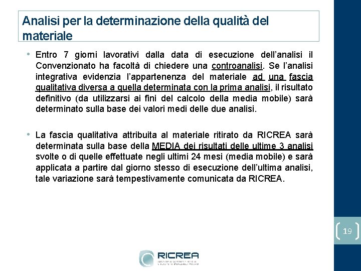 Analisi per la determinazione della qualità del materiale • Entro 7 giorni lavorativi dalla