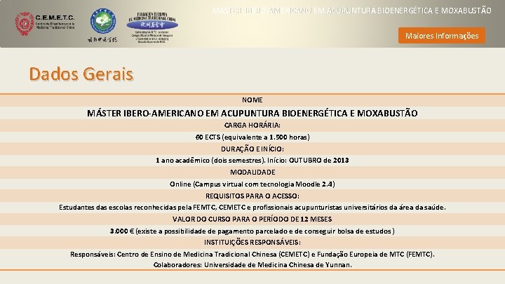 MÁSTER IBERO-AMERICANO EM ACUPUNTURA BIOENERGÉTICA E MOXABUSTÃO Maiores Informações Dados Gerais NOME MÁSTER IBERO-AMERICANO