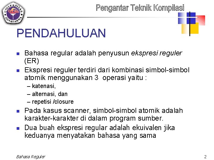 PENDAHULUAN n n Bahasa regular adalah penyusun ekspresi reguler (ER) Ekspresi reguler terdiri dari