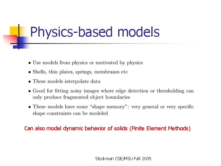 Physics-based models Can also model dynamic behavior of solids (Finite Element Methods) Stockman CSE/MSU Physics-based models Can also model dynamic behavior of solids (Finite Element Methods) Stockman CSE/MSU