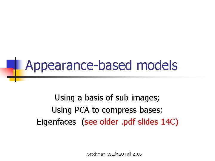 Appearance-based models Using a basis of sub images; Using PCA to compress bases; Eigenfaces Appearance-based models Using a basis of sub images; Using PCA to compress bases; Eigenfaces