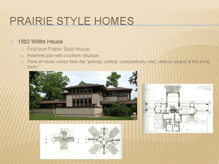 PRAIRIE STYLE HOMES � 1902 Willits House � First true Prairie Style House. �