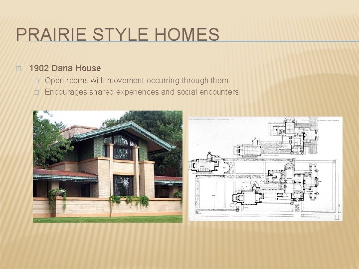 PRAIRIE STYLE HOMES � 1902 Dana House � � Open rooms with movement occurring