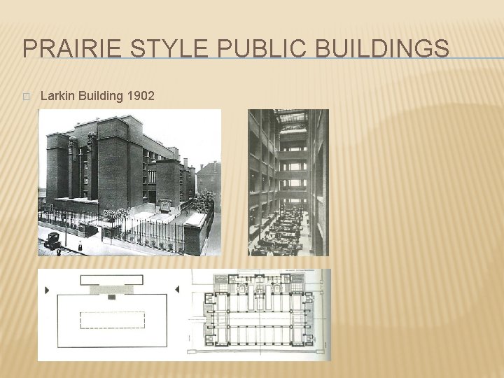 PRAIRIE STYLE PUBLIC BUILDINGS � Larkin Building 1902 