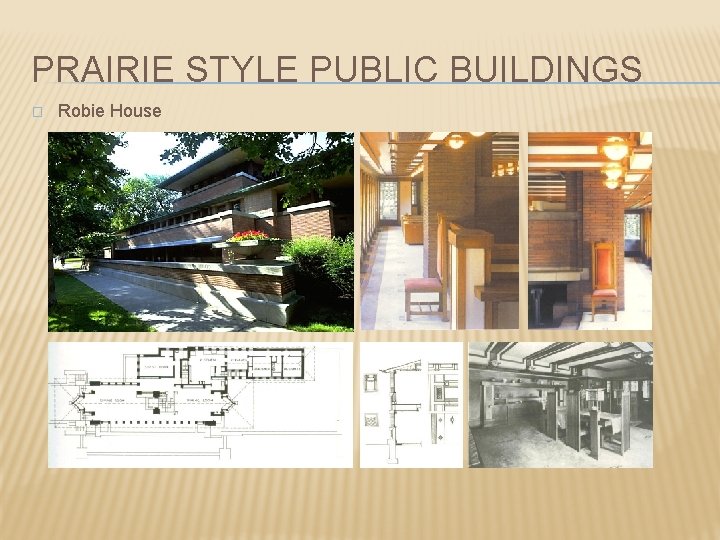 PRAIRIE STYLE PUBLIC BUILDINGS � Robie House 