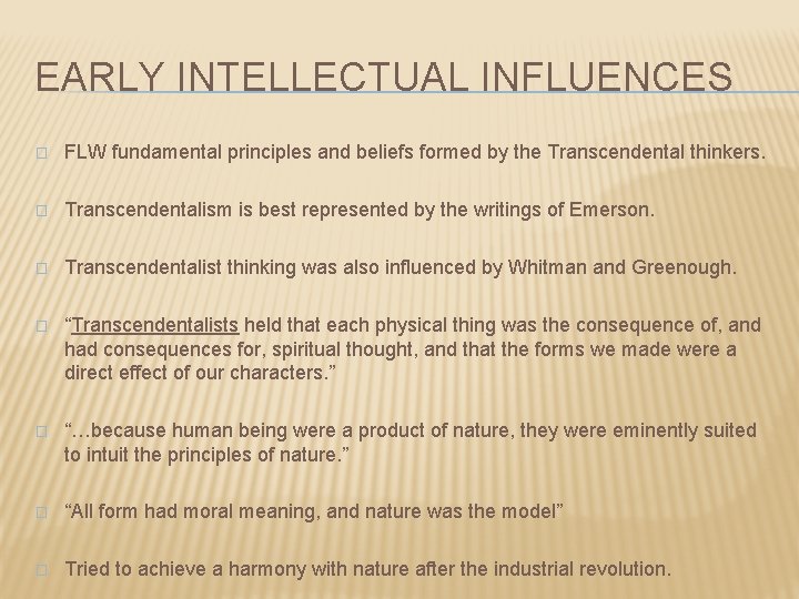 EARLY INTELLECTUAL INFLUENCES � FLW fundamental principles and beliefs formed by the Transcendental thinkers.