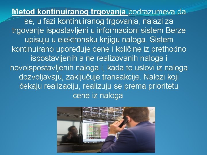 Metod kontinuiranog trgovanja podrazumeva da se, u fazi kontinuiranog trgovanja, nalazi za trgovanje ispostavljeni