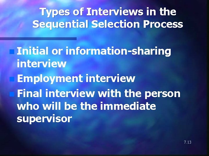 Types of Interviews in the Sequential Selection Process n Initial or information-sharing interview n