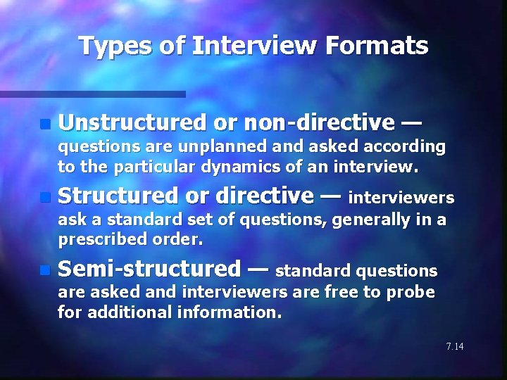 Types of Interview Formats n Unstructured or non-directive — questions are unplanned and asked