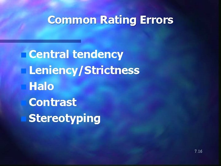 Common Rating Errors n Central tendency n Leniency/Strictness n Halo n Contrast n Stereotyping