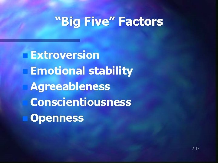 “Big Five” Factors n Extroversion n Emotional stability n Agreeableness n Conscientiousness n Openness