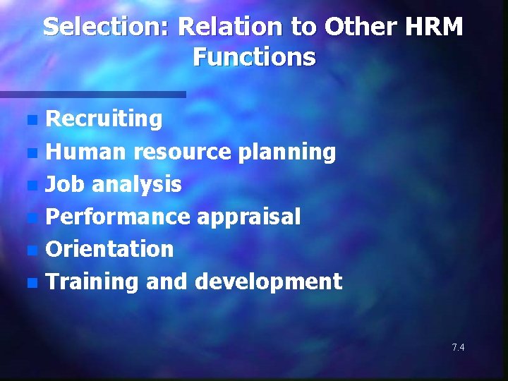 Selection: Relation to Other HRM Functions Recruiting n Human resource planning n Job analysis