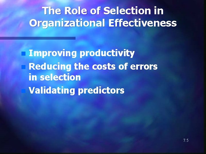 The Role of Selection in Organizational Effectiveness Improving productivity n Reducing the costs of