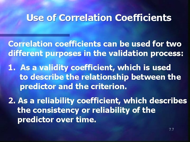 Use of Correlation Coefficients Correlation coefficients can be used for two different purposes in