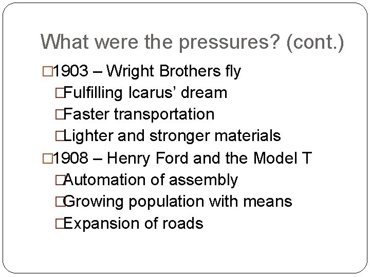 What were the pressures? (cont. ) � 1903 – Wright Brothers fly �Fulfilling Icarus’