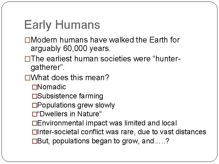 Early Humans �Modern humans have walked the Earth for arguably 60, 000 years. �The