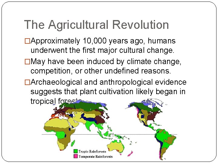 The Agricultural Revolution �Approximately 10, 000 years ago, humans underwent the first major cultural