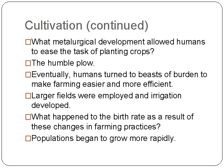 Cultivation (continued) �What metalurgical development allowed humans to ease the task of planting crops?