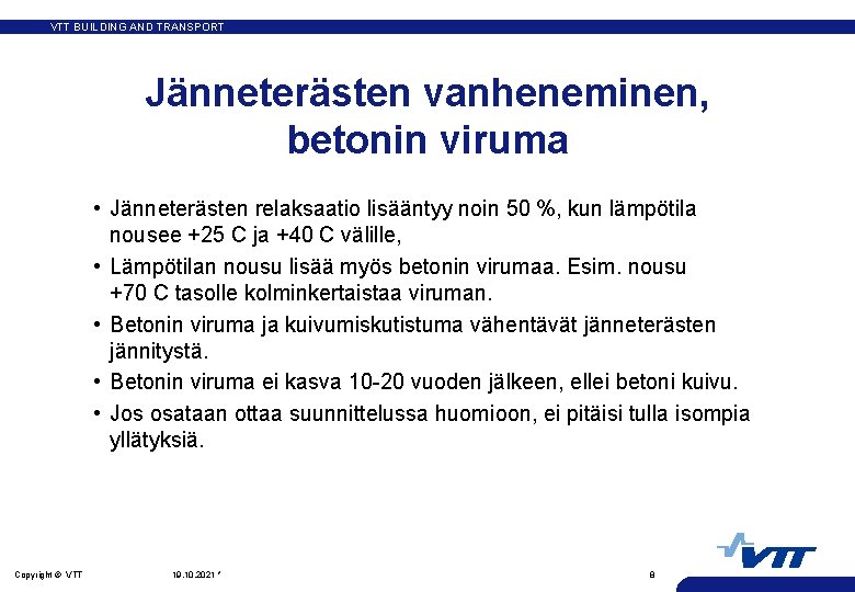 VTT BUILDING AND TRANSPORT Jänneterästen vanheneminen, betonin viruma • Jänneterästen relaksaatio lisääntyy noin 50