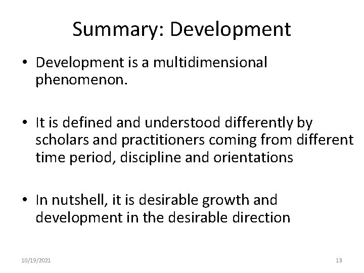 Summary: Development • Development is a multidimensional phenomenon. • It is defined and understood