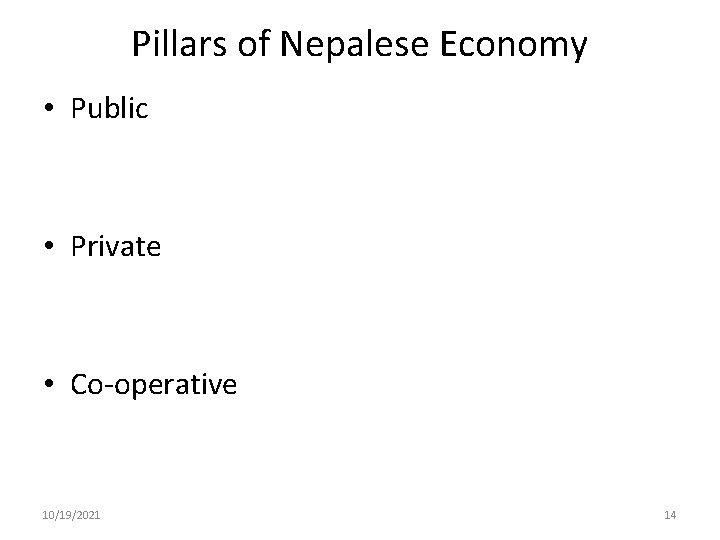 Pillars of Nepalese Economy • Public • Private • Co-operative 10/19/2021 14 