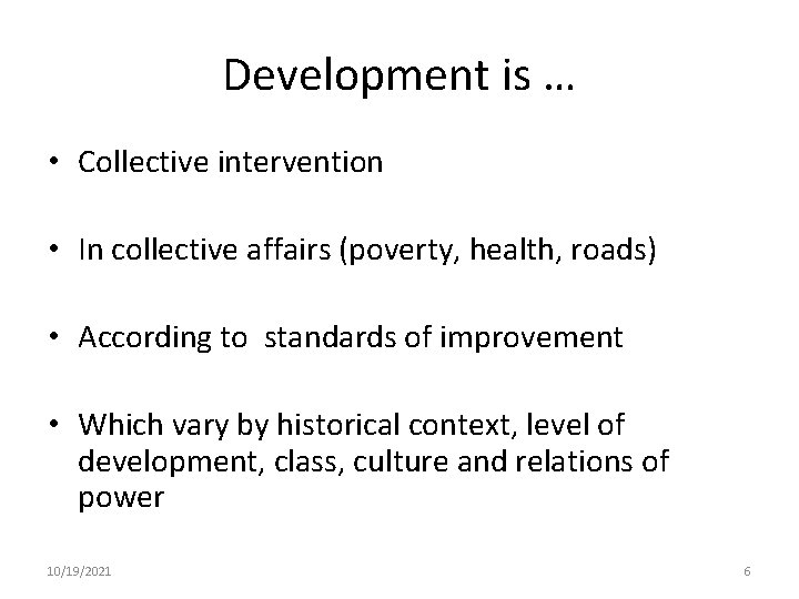 Development is … • Collective intervention • In collective affairs (poverty, health, roads) •