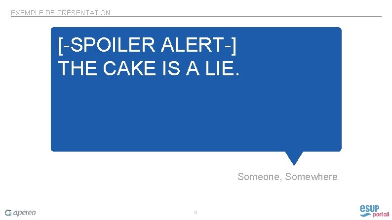 EXEMPLE DE PRÉSENTATION [-SPOILER ALERT-] THE CAKE IS A LIE. Someone, Somewhere 9 