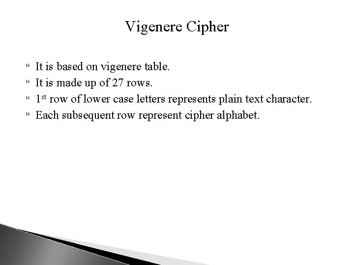 Vigenere Cipher It is based on vigenere table. It is made up of 27