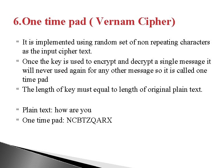 6. One time pad ( Vernam Cipher) It is implemented using random set of