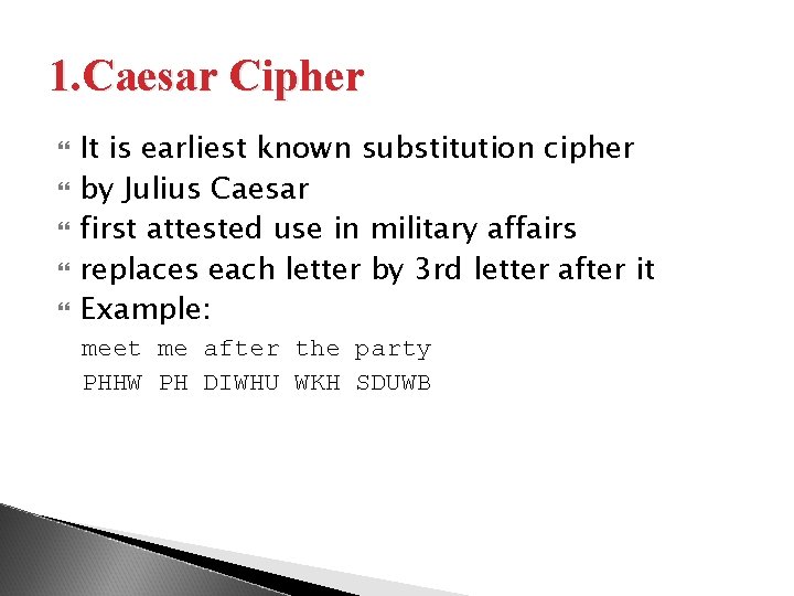 1. Caesar Cipher It is earliest known substitution cipher by Julius Caesar first attested
