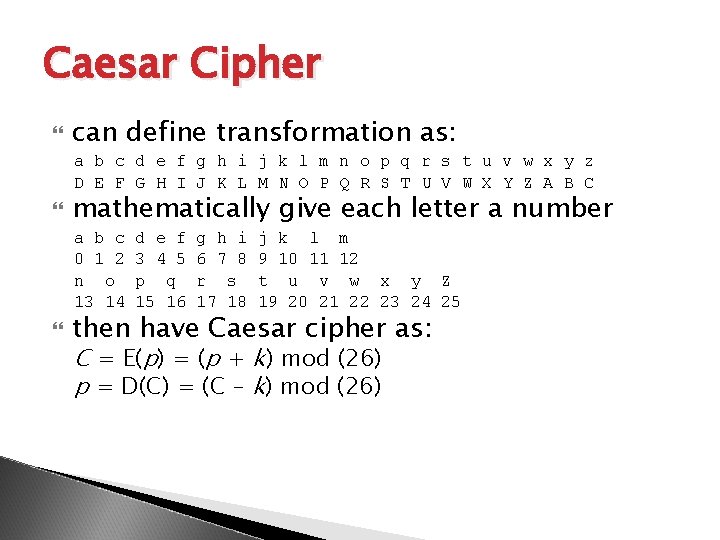 Caesar Cipher can define transformation as: a b c d e f g h