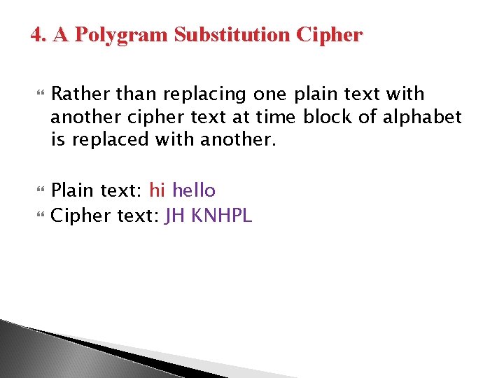 4. A Polygram Substitution Cipher Rather than replacing one plain text with another cipher