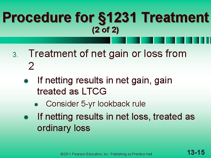 Procedure for § 1231 Treatment (2 of 2) 3. Treatment of net gain or