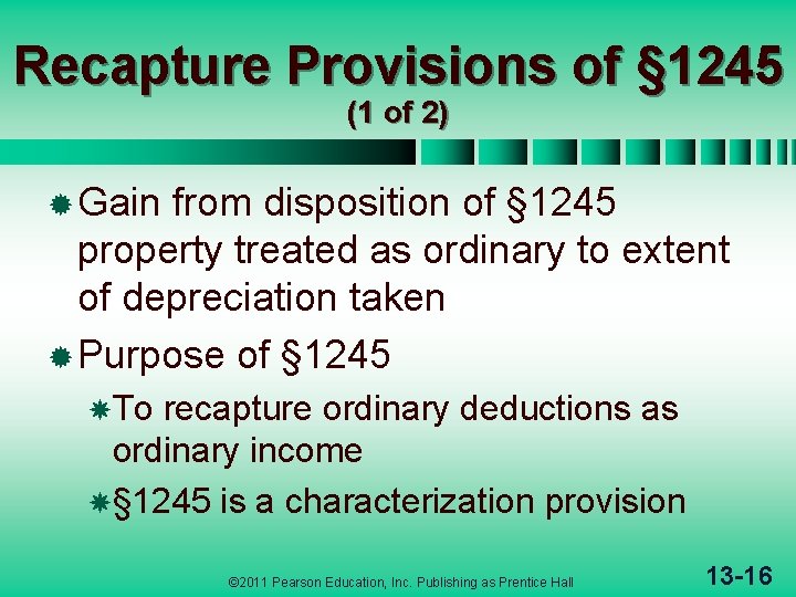 Recapture Provisions of § 1245 (1 of 2) ® Gain from disposition of §