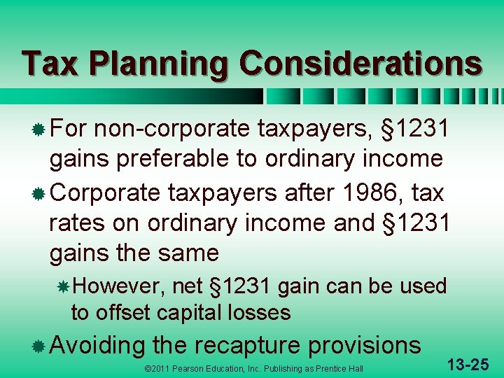 Tax Planning Considerations ® For non-corporate taxpayers, § 1231 gains preferable to ordinary income