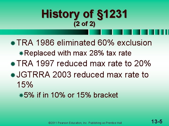 History of § 1231 (2 of 2) ® TRA 1986 eliminated 60% exclusion Replaced