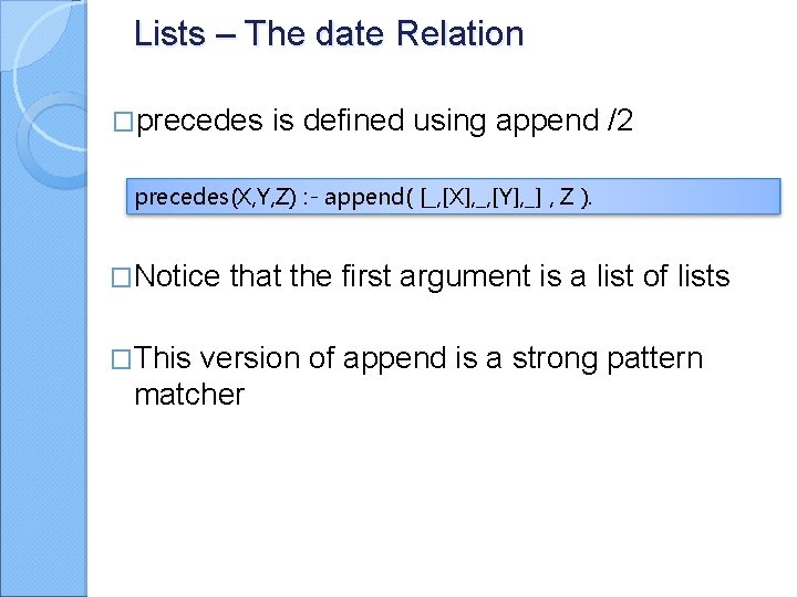 Lists – The date Relation �precedes is defined using append /2 precedes(X, Y, Z)
