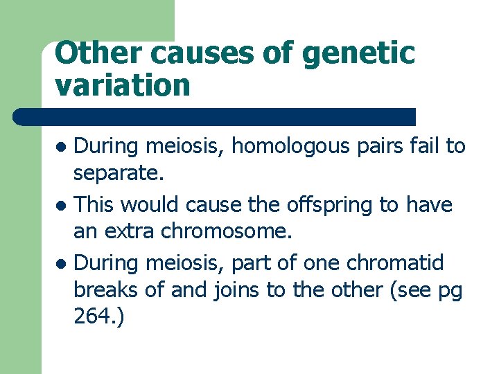 Other causes of genetic variation During meiosis, homologous pairs fail to separate. l This