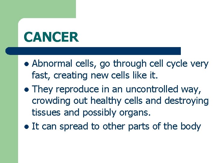 CANCER Abnormal cells, go through cell cycle very fast, creating new cells like it.