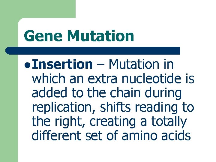 Gene Mutation l Insertion – Mutation in which an extra nucleotide is added to