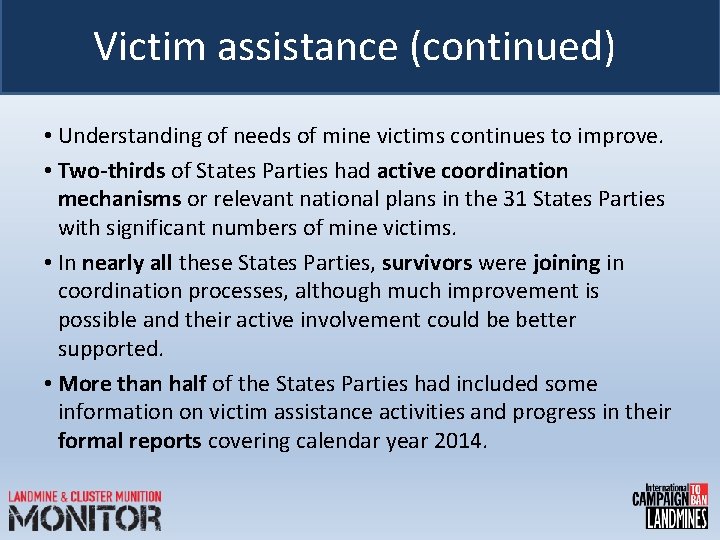 Victim assistance (continued) • Understanding of needs of mine victims continues to improve. •