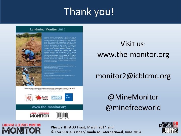 Thank you! Visit us: www. the-monitor. org monitor 2@icblcmc. org @Mine. Monitor @minefreeworld Photos